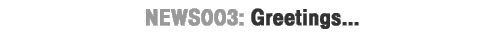 NEWS003:Greetings...
