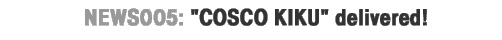 NEWS005:COSCO KIKU delivered!
