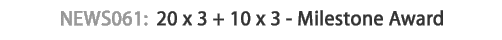 News 061 : 20 x 3 + 10 x 3 - Milestone Award