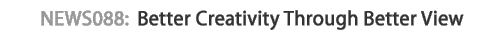 news088 : Better Creativity Through Better View