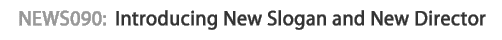 news090 : Introducing New Slogan and New Director