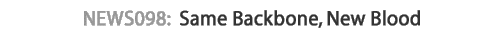 News 098 : Same Backbone, New Blood